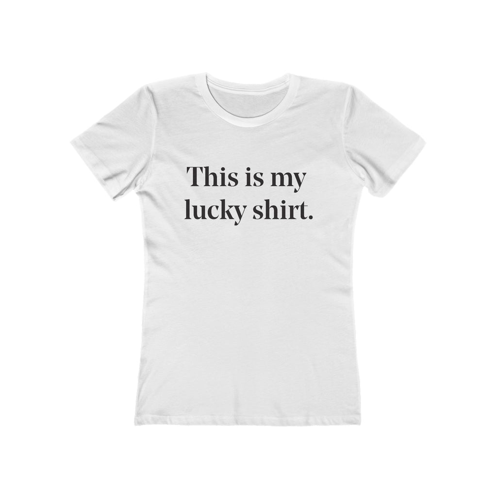 "This is my lucky shirt" - Women's White T-Shirt