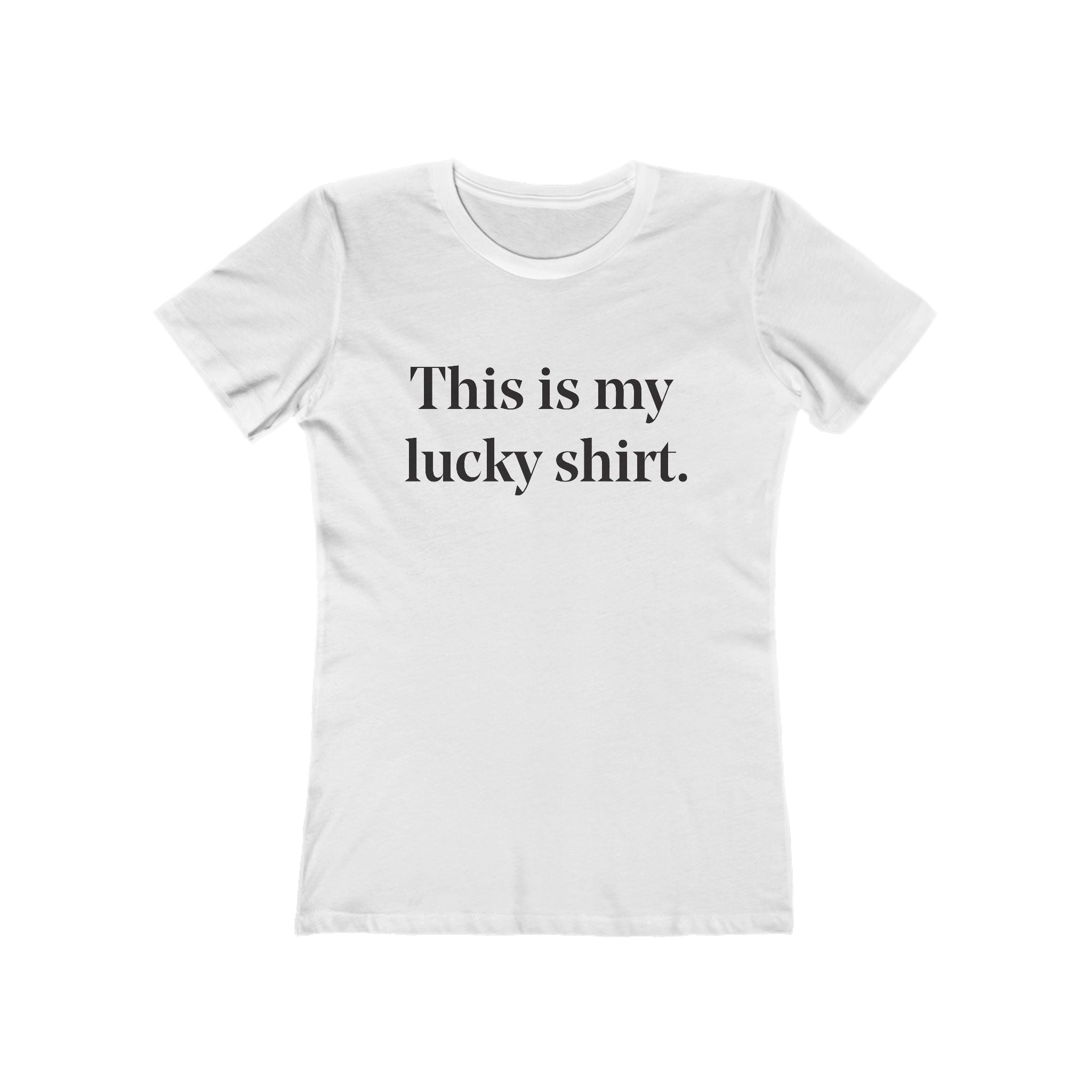 "This is my lucky shirt" - Women's White T-Shirt