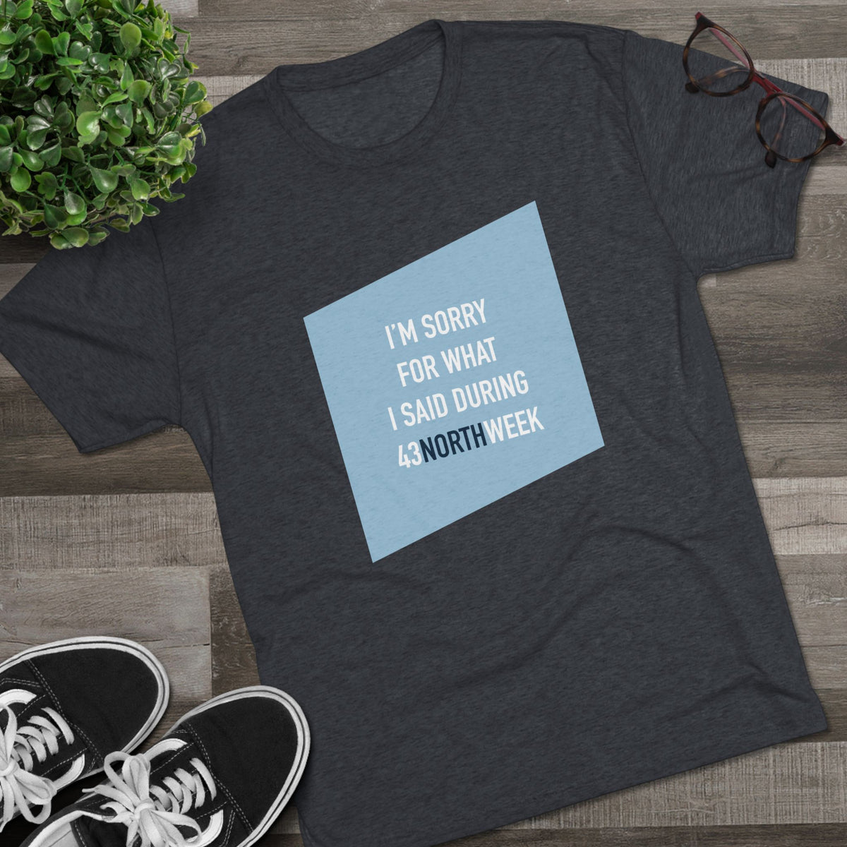 "I'm Sorry For What I Said During 43 North Week" T-Shirt